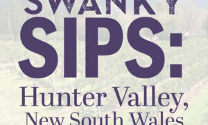 Swanky Sips: Hunter Valley, New South Wales